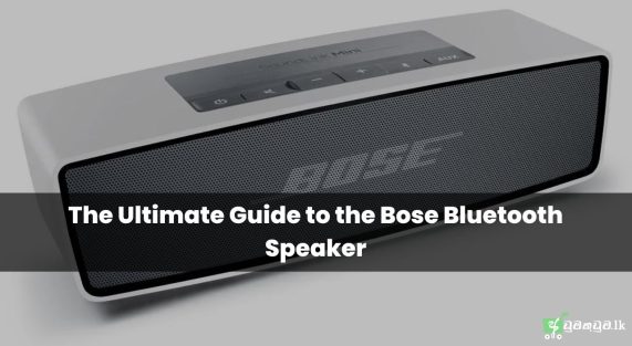 The Ultimate Guide to the Bose Bluetooth Speaker